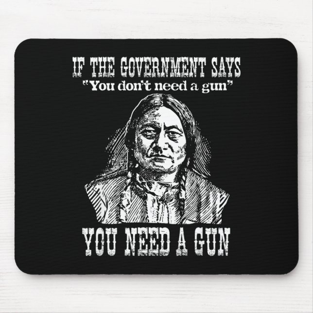 You Need A Gun Sitting Bull Shirt Pro-2nd Amendmen Mouse Pad (Front)