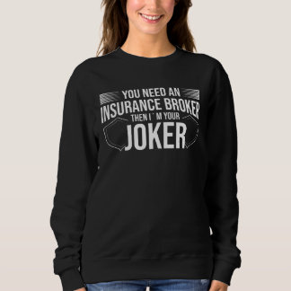 You Need An Insurance Broker I´m Your Joker  Insur Sweatshirt