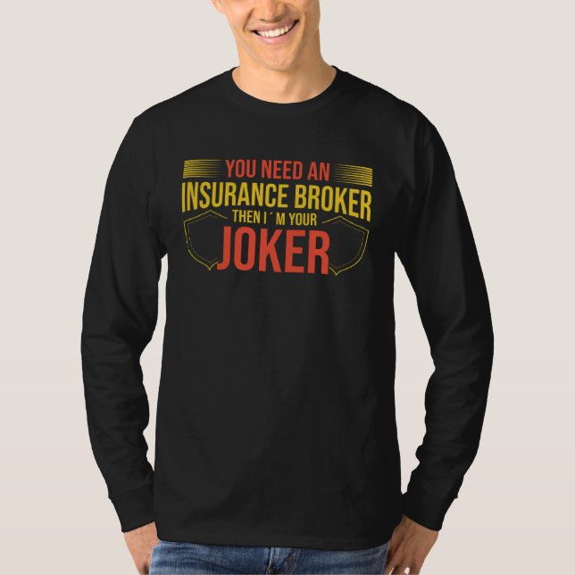 You Need An Insurance Broker I´m Your Joker T-Shirt (Front)