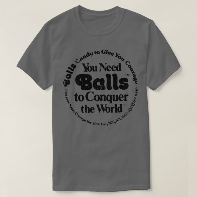You need Balls to Conquer the World T-Shirt (Design Front)