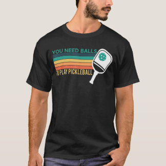 You Need Balls To Play Pickleball Player_1 T-Shirt