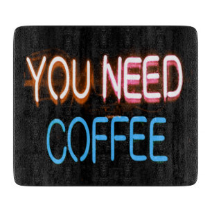 You need coffee, Caffine Neon Sign Cutting Board