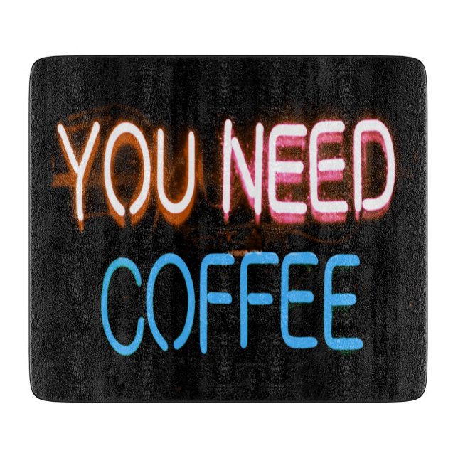 You need coffee, Caffine Neon Sign Cutting Board (Front)