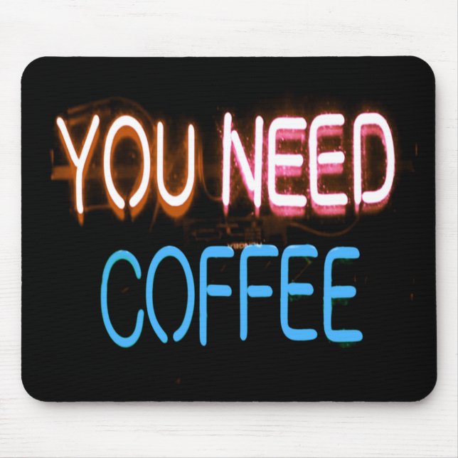 You need coffee, Caffine Neon Sign Mouse Pad (Front)