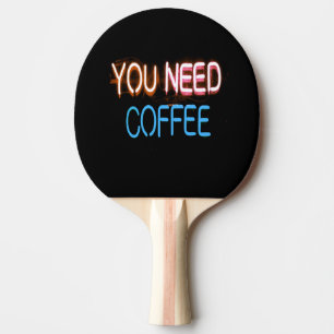 You need coffee, Caffine Neon Sign Ping Pong Paddle