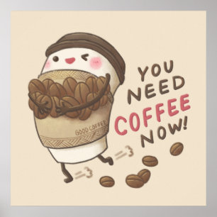 You Need Coffee Now Illustration Poster