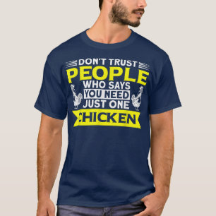 You Need Just One Chicken Chicken Farmer  T-Shirt