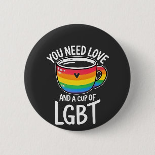 You Need Love and a Cup of LGBT Pride Month 2025 6 Cm Round Badge