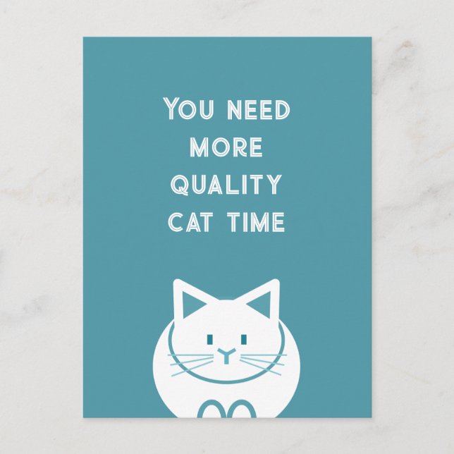You Need More Quality Cat Time  Postcard (Front)