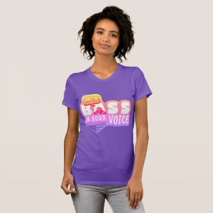 You Need Some BASE IN YOUR VOICE T-Shirt