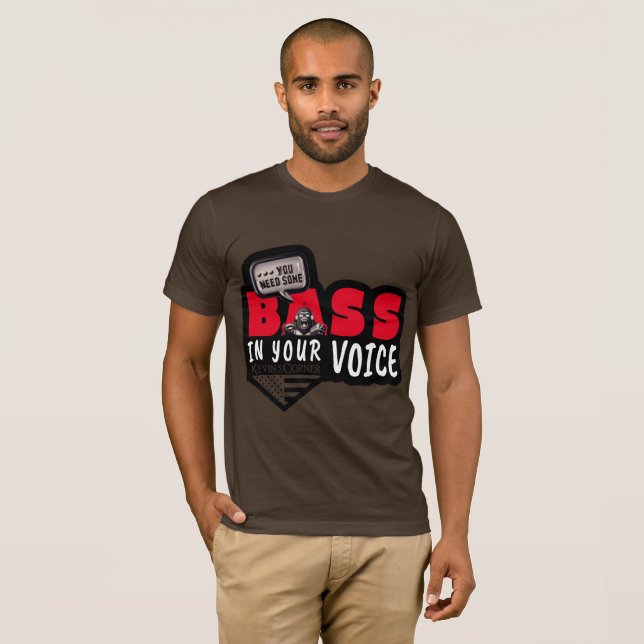 You Need Some BASE IN YOUR VOICE T-Shirt (Front Full)