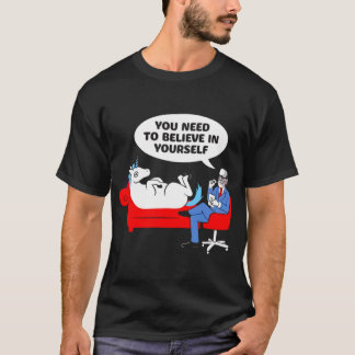 You need to believe in yours funny unicorn psychia T-Shirt