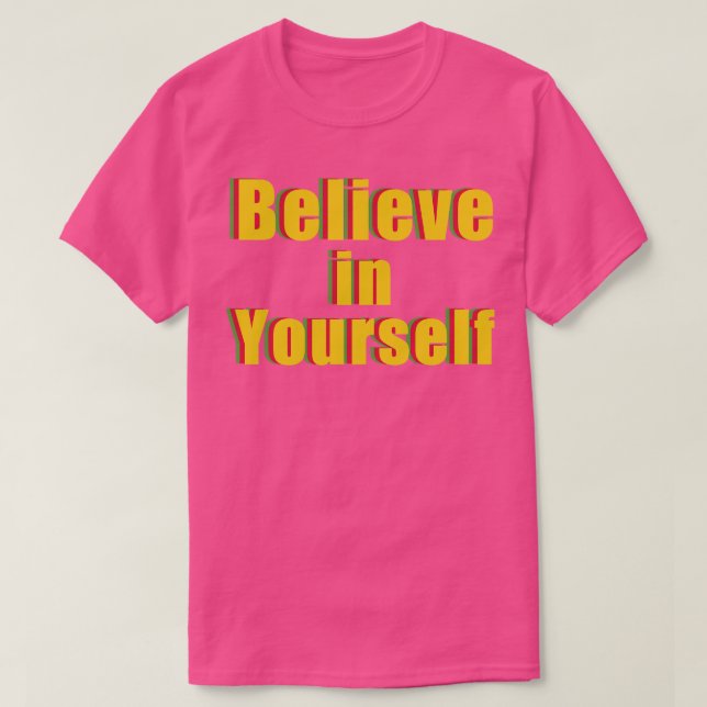 You Need To Believe In Yours T-Shirt (Design Front)