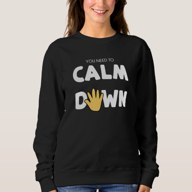 You Need to Calm Down - Calming Hand Sweatshirt (Front)