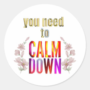 you need to calm down, funny quotes, concert classic round sticker
