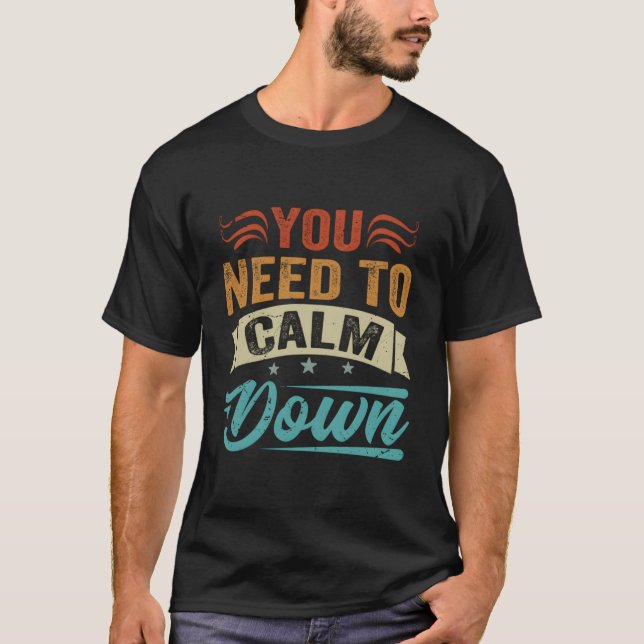 You Need To Calm Down T-Shirt (Front)
