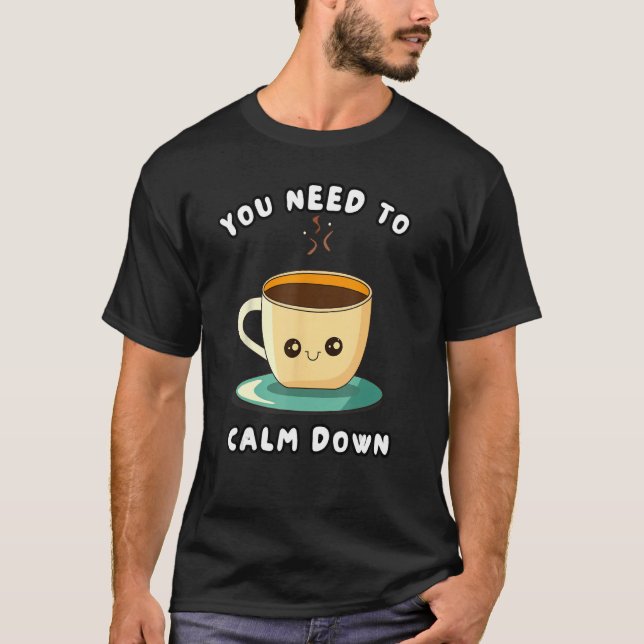 You Need To Calm Down T-Shirt (Front)