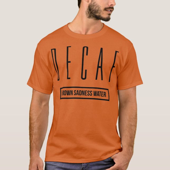 You Need to Switch to Decaf Coffee Funny Gift T-Shirt (Front)