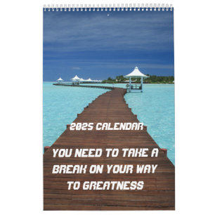 You need to take a break on your way to greatness calendar