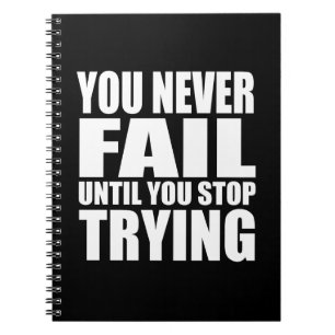 you never fail until you stop trying notebook