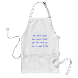 You never know how many friends you have until ... standard apron
