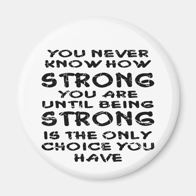 You Never Know How Strong Your Are Until Magnet (Front)