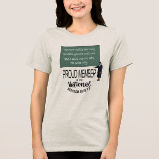 You Never Realize How Sarcastic You Are Fun Quote Tri-Blend Shirt