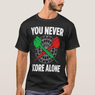 You Never Score Alone Darts Player Dart Game 2 T-Shirt