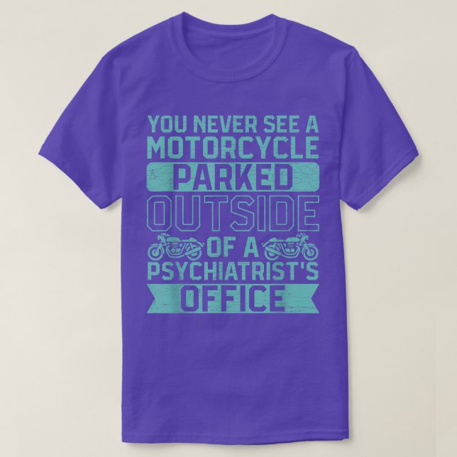 You Never See A Motorcycle Parked Outside A Psychi T-Shirt (Design Front)