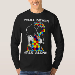 You Never Walk Alone Dad Daughter Son Autism T-Shirt