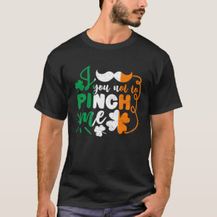 You Not To Pinch Me St Patricks Day Irish Flag T-Shirt