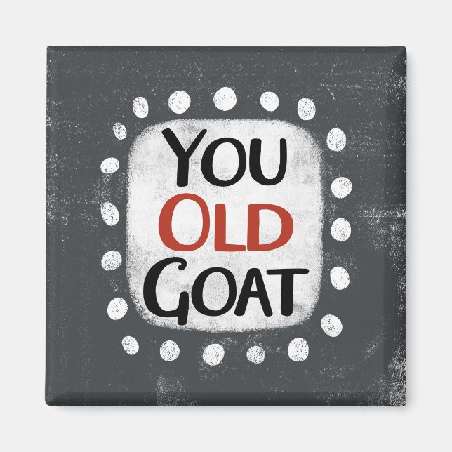 You Old Goat Refrigerator Magnet (Front)