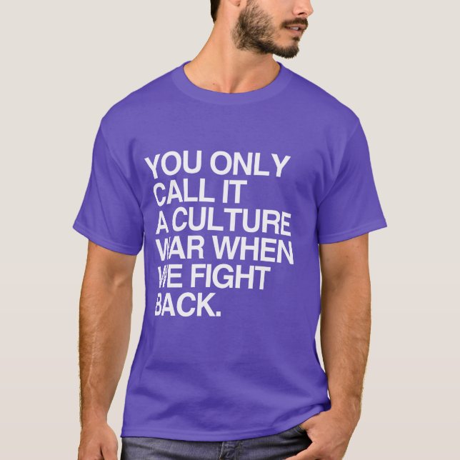 YOU ONLY CALL IT A CULTURE WAR - WHITE -.png T-Shirt (Front)