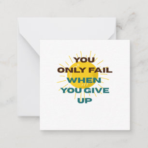 You Only Fail when You Give Up Card