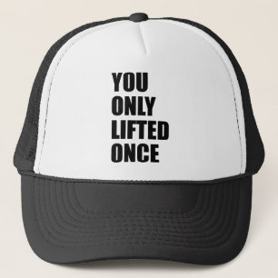 You Only Lifted Once Trucker Hat