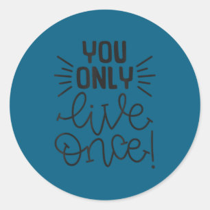 You Only Live Once Insrational Motivational Advent Classic Round Sticker