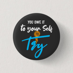 You owe it to your self to try motivation 3 cm round badge