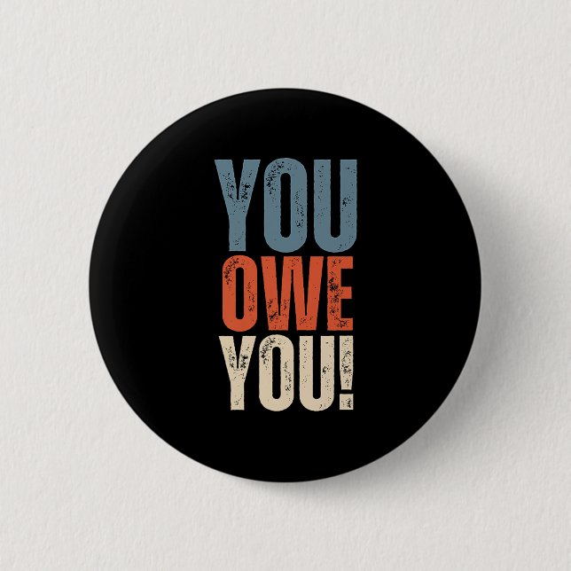 You Owe You - Nobody Owes You Anything - Motivatio 6 Cm Round Badge (Front)