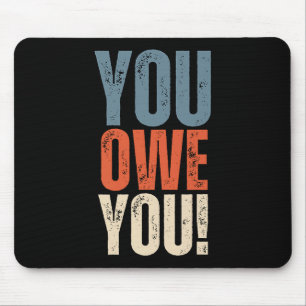 You Owe You - Nobody Owes You Anything - Motivatio Mouse Pad