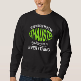 You People Must Be Exhausted  Humor Gym   1 Sweatshirt