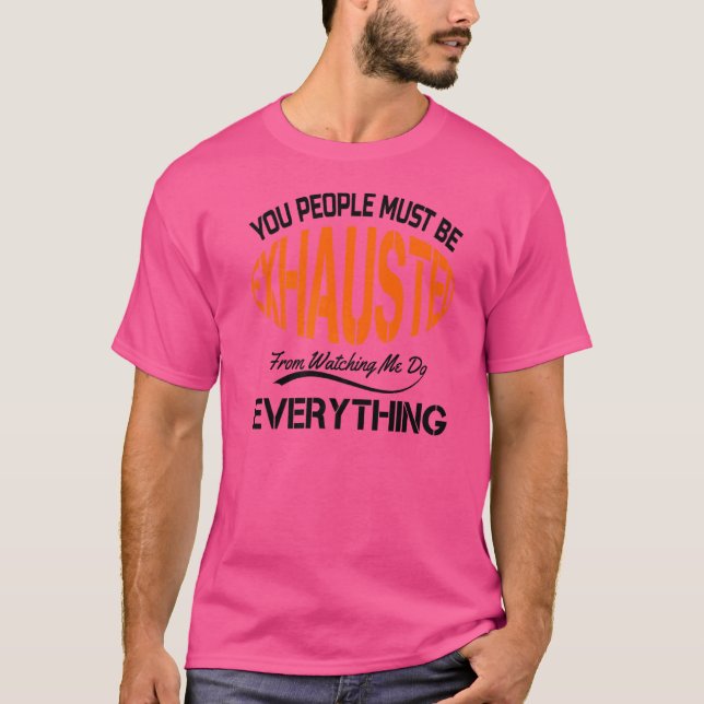 You People Must Be Exhausted Sarcastic Humour  Emp T-Shirt (Front)