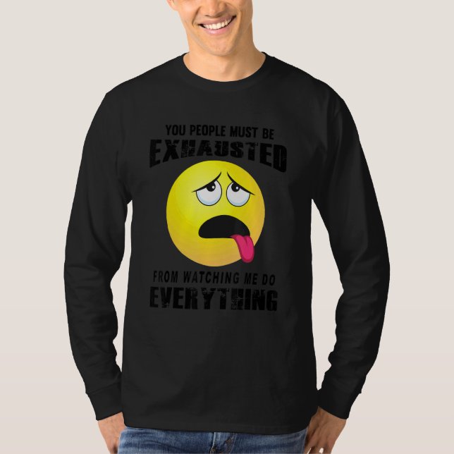 You People Must Be Exhausted Sarcastic Humour  Gra T-Shirt (Front)