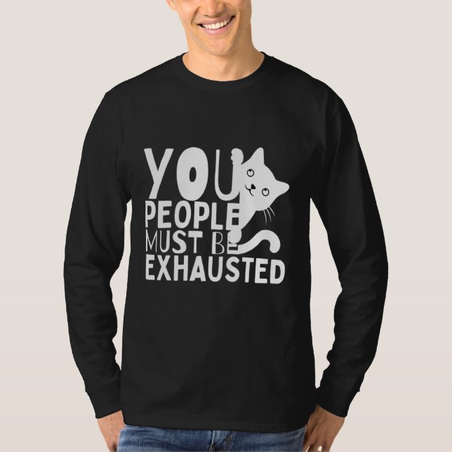 You People Must Be Exhausted T-Shirt (Front)