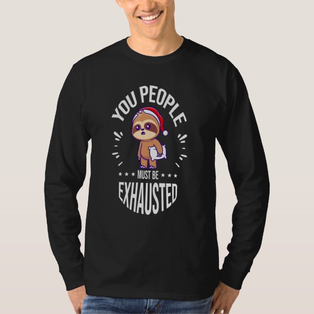 You People Must Be Exhausted T-Shirt (Front)