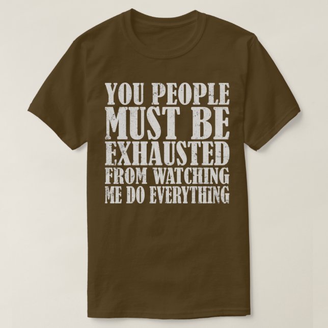 You People Must Be Exhausted T-Shirt (Design Front)