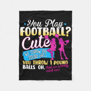You Play Football Cute We Throw 100 Pound Girls Ch Fleece Blanket