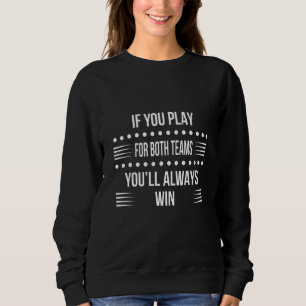 You Play For Both Teams Bisexual Humour Graphic Sweatshirt