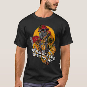 You Play With Fire Adult Humour Firefighter Naught T-Shirt