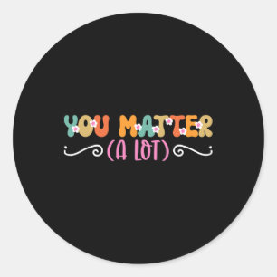 You Problem A Lot Mental Health Awareness  Classic Round Sticker