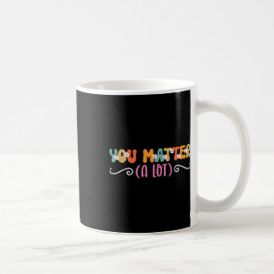 You Problem A Lot Mental Health Awareness Coffee Mug